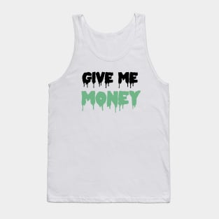 GIVE ME MONEY!! Tank Top